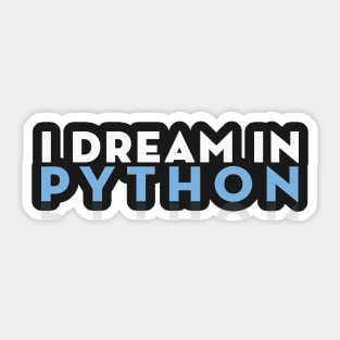 I dream in Python - Shirt for Python Programmers Sticker